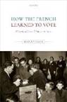 Malcolm Crook, Malcolm (Professor Emeritus of French Histo Crook - How the French Learned to Vote