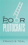 Francis Teal, Francis (Research Associate Teal, Teal Francis - Poor and the Plutocrats