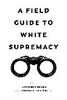 Kathleen Gutierrez Belew, Kathleen Belew, Ramon A Gutierrez, Ramon A. Gutierrez, Ramón A. Gutiérrez - Field Guide to White Supremacy