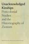 Derek Penslar, Arieh Saposnik, Stefan Vogt - Unacknowledged Kinships - Postcolonial Studies and the Historiography of Zionism