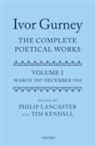 Philip Kendall Lancaster, Tim Kendall, Kendall Tim, Philip Lancaster - Ivor Gurney: The Complete Poetical Works, Volume 1