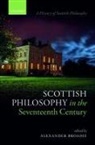 Alexander (University of Glasgow) Broadie, Alexander Broadie, Broadie Alexander - Scottish Philosophy in the Seventeenth Century