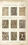 Alison Games, Alison (Dorothy M. Brown Distinguished Prof Games, Games Alison - Inventing the English Massacre