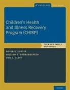 Bryan D. Carter, Bryan D. (Professor Carter, William G. Kronenberger, Eric L. Scott - Children''s Health and Illness Recovery Program (Chirp)