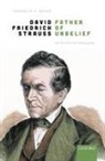 Frederick C. Beiser, Frederick C. (Professor of Philosophy Beiser - David Friedrich Strau, Father of Unbelief