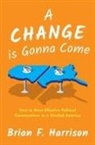 Brian F. Harrison, Brian F. (Founder and President Harrison - Change Is Gonna Come