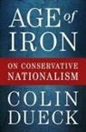 Colin Dueck, Colin (Professor of Political Science Dueck, Dueck Colin - Age of Iron