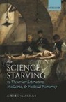 Andrew Mangham, Andrew (Professor of Victorian Literature Mangham - Science of Starving in Victorian Literature, Medicine, and Political