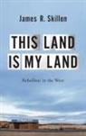 James R. Skillen, James R. (Associate Professor of Environm Skillen, Skillen James R. - This Land Is My Land