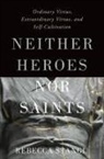 Rebecca Stangl, Rebecca (Associate Professor of Philosophy Stangl - Neither Heroes Nor Saints
