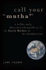 Jane Caputi, Jane (Professor Caputi, Caputi Jane - Call Your 'Mutha'''