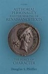 Douglas S. Pfeiffer, Douglas S. (Associate Professor of Engli Pfeiffer - Authorial Personality and the Making of Renaissance Texts