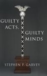 Stephen P. Garvey, Stephen P. (A. Robert Noll Professor of La Garvey, Garvey Stephen P. - Guilty Acts, Guilty Minds