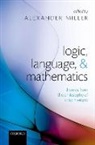 Alexander (Professor of Philosophy Miller, Alexander Miller, Miller Alexander - Logic, Language, and Mathematics