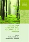 Michael D. J. (Lecturer in Early Medieval Bintley, Michael D. J. Bintley, Bintley Michael D. J., Michael G. Shapland, Shapland Michael G. - Trees and Timber in the Anglo-Saxon World