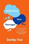 Darby Fox, Darby (Child and Adolescent Family Therapist Fox - Rethinking Your Teenager