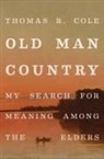 Thomas R. Cole, Thomas R. (Mcgovern Chair in Medical Humanit Cole, Cole Thomas R. - Old Man Country