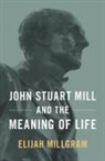 Elijah Millgram, Elijah (E. E. Ericksen Distinguished Pro Millgram, Millgram Elijah - John Stuart Mill and the Meaning of Life