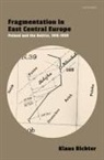 Klaus Richter, Klaus (Senior Lecturer in Eastern Europea Richter, Richter Klaus - Fragmentation in East Central Europe