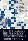 Lindsey (Assistant Professor in the Departm Aloia, Lindsey Aloia, John P. Crowley, Amanda Denes - Oxford Handbook of the Physiology of Interpersonal Communication