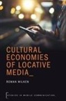 Rowan Wilken, Rowan (Associate Professor of Media &amp; Comm Wilken, Wilken Rowan - Cultural Economies of Locative Media