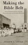 Joseph L. Locke, Joseph L. (Assistant Professor of History Locke - Making the Bible Belt