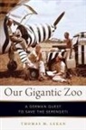 Thomas M. Lekan, Thomas M. (Professor of History and Earth Lekan, Lekan Thomas M. - Our Gigantic Zoo