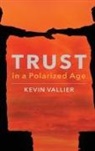 Kevin Vallier, Kevin (Associate Professor of Philosophy Vallier, Vallier Kevin - Trust in a Polarized Age
