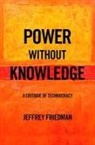 Jeffrey Friedman, Jeffrey (Visiting Scholar Friedman, Friedman Jeffrey - Power Without Knowledge