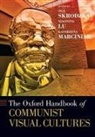 Aga (Associate Professor of Film and Med Skrodzka, Xiaoning Lu, Katarzyna Marciniak, Marciniak Katarzyna, Aga Skrodzka, Skrodzka Aga - Oxford Handbook of Communist Visual Cultures