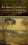 Guy Westwood, Guy (Departmental Lecturer in Greek Lite Westwood - Rhetoric of the Past in Demosthenes and Aeschines