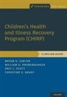 Christine E. Brady, Bryan D. Carter, Bryan D. (Professor Carter, William G. Kronenberger, Eric L. Scott - Children''s Health and Illness Recovery Program (Chirp)