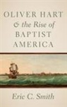 Eric C. Smith, Eric C. (Senior Pastor Smith, Smith Eric C. - Oliver Hart and the Rise of Baptist America