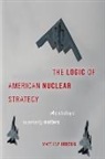 Matthew Kroenig, Matthew (Associate Professor of Political Kroenig, Kroenig Matthew - Logic of American Nuclear Strategy
