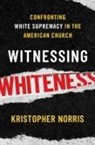 Kristopher Norris, Kristopher (Visiting Professor of Public T Norris - Witnessing Whiteness