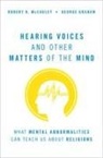 George Graham, Graham George, Robert N. Mccauley, Robert N. (William Rand Kenan Jr. Univer Mccauley, McCauley Robert N. - Hearing Voices and Other Matters of the Mind