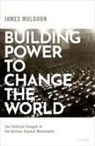 James Muldoon, James (Lecturer in Political Science Muldoon - Building Power to Change the World
