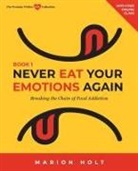 Marion Holt - Never Eat Your Emotions Again, Book 1