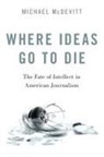 Michael McDevitt, Michael (Professor of Journalism and Med Mcdevitt, McDevitt Michael - Where Ideas Go to Die