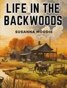 Susanna Moodie - Life in the Backwoods