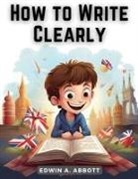 Edwin a. Abbott - How to Write Clearly
