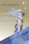 F W J Schelling, F. W. J. Schelling, F. W. J./ Bilda Schelling, Alexander Bilda, David Farrell Krell, Jason M Wirth - On the Deities of Samothrace