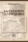 Asdrúbal Aguiar A. - LA CUESTIÓN DEL ESEQUIBO