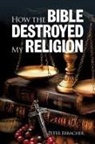 Peter Erbacher, Kristy Rackham - How The Bible Destroyed My Religion