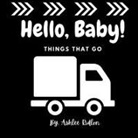 Ashlee Ridlon - Hello Baby! Things That Go