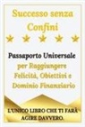Marco Tartaro - Successo senza Confini - Passaporto Universale per Raggiungere Felicità, Obiettivi e Dominio Finanziario