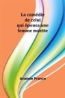 Anatole France - La comédie de celui qui épousa une femme muette