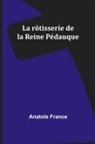 Anatole France - La rôtisserie de la Reine Pédauque