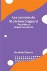 Anatole France - Les opinions de M. Jérôme Coignard; Recueillies par Jacques Tournebroche