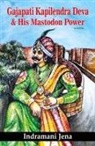 Indramani Jena - Gajapati Kapilendra Deva and His Mastodon Power